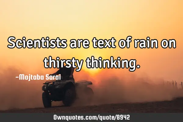 Scientists are text of rain on thirsty