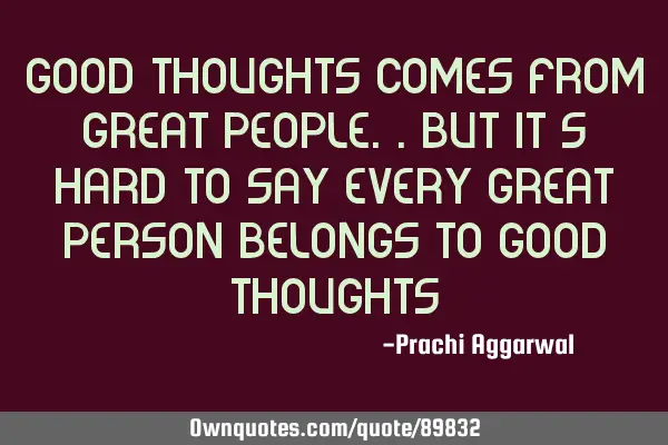 Good thoughts comes from great people..but it