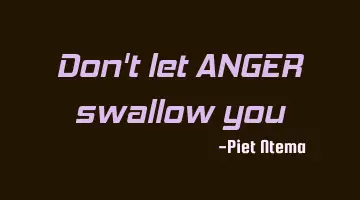 Don't let ANGER swallow you
