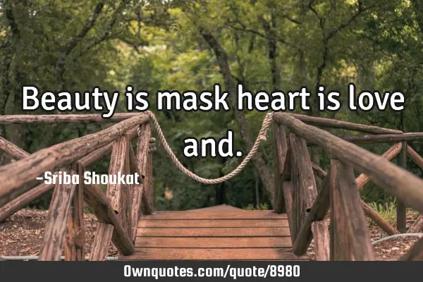 Beauty is mask heart is love