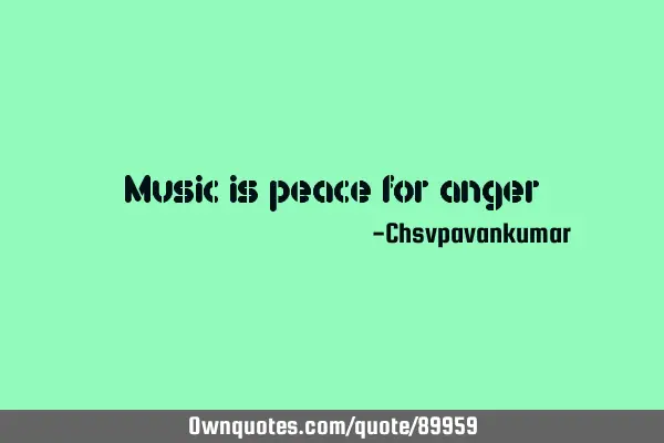 Music is peace for