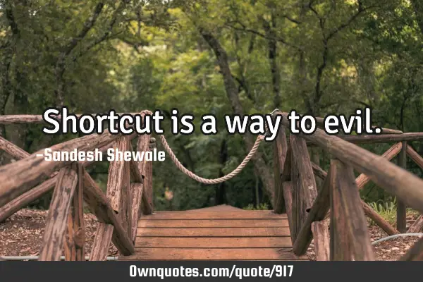 Shortcut is a way to