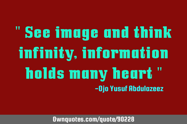 " See image and think infinity, information holds many heart "