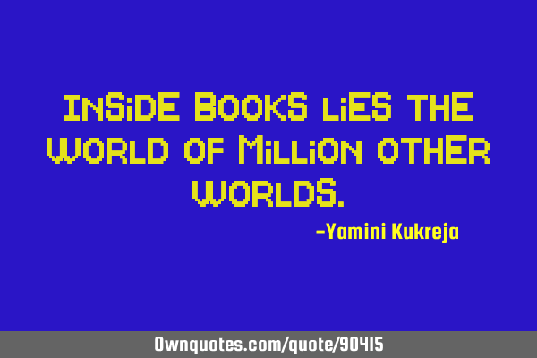 Inside books lies the world of million other