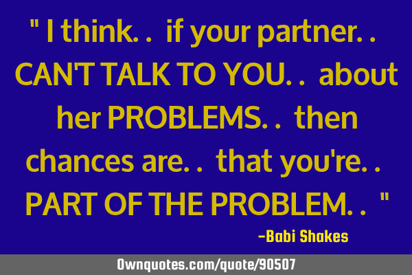 " I think.. if your partner.. CAN