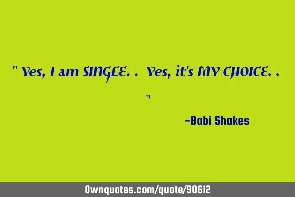 Yes, I am SINGLE.. Yes, it