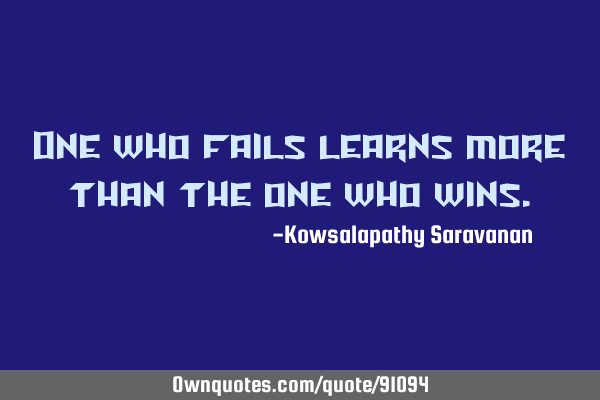One who fails learns more than the one who
