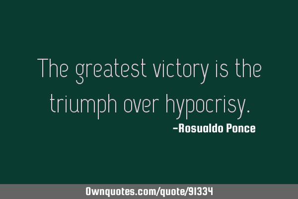 The greatest victory is the triumph over