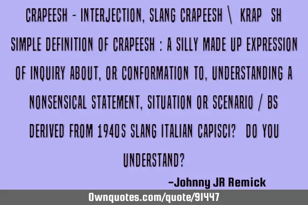 Crapeesh - interjection, slang crap∙eesh \ ֽ krap ̵ ēsh Simple Definition of crapeesh : a