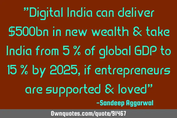 "Digital India can deliver $500bn in new wealth & take India from 5 % of global GDP to 15 % by 2025,