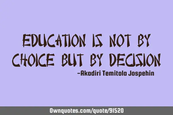 Education is not by choice but by