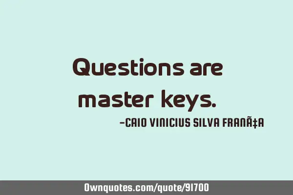 Questions are master-