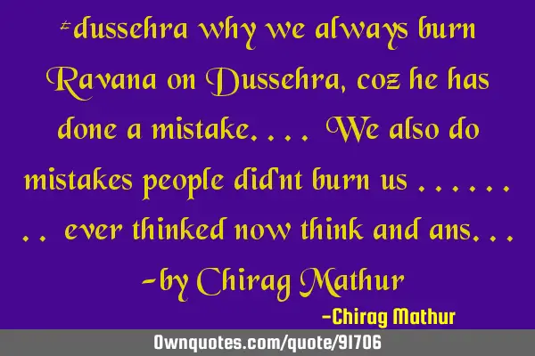 #dussehra why we always burn Ravana on Dussehra, coz he has done a mistake.... We also do mistakes