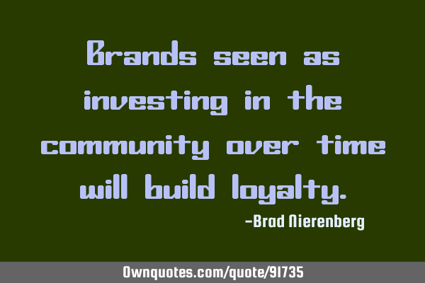 Brands seen as investing in the community over time will build