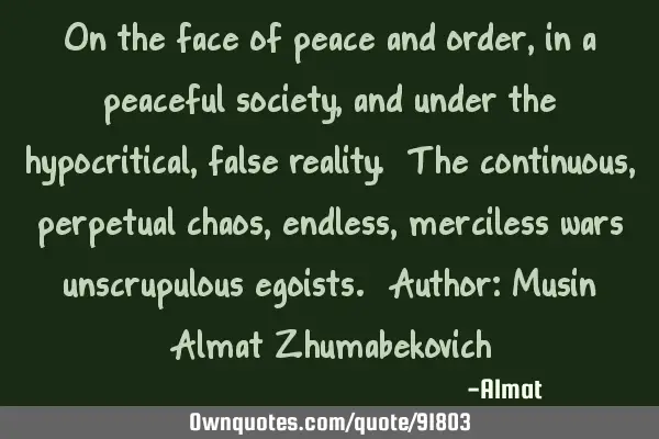 On the face of peace and order, in a peaceful society, and under the hypocritical, false reality. T