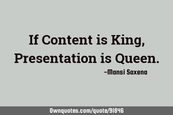 If Content is King, Presentation is Q