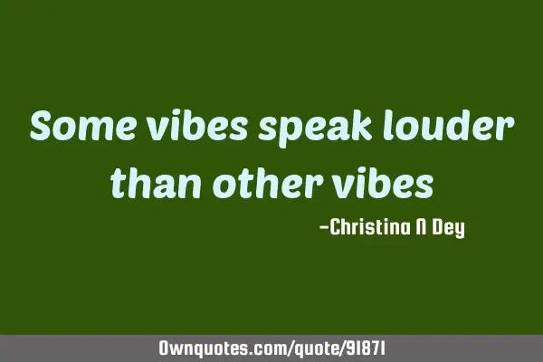 Some vibes speak louder than other