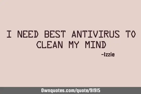 I need best Antivirus to clean my mind