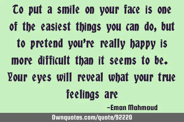 To put a smile on your face is one of the easiest things you can do, but to pretend you