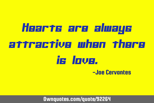 Hearts are always attractive when there is