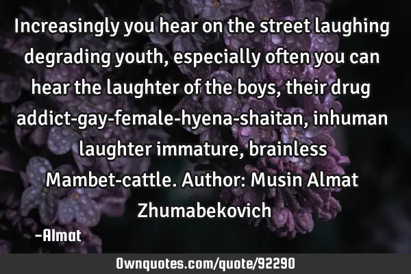 Increasingly you hear on the street laughing degrading youth, especially often you can hear the