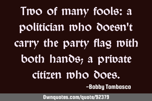 Two of many fools: a politician who doesn