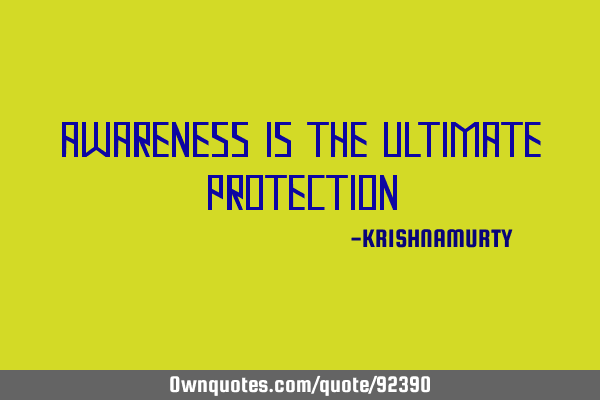 AWARENESS IS THE ULTIMATE PROTECTION