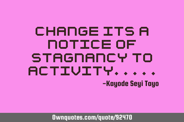 Change its a notice of stagnancy to