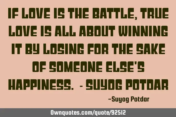 If love is the battle, True Love is all about winning it by losing for the sake of someone else