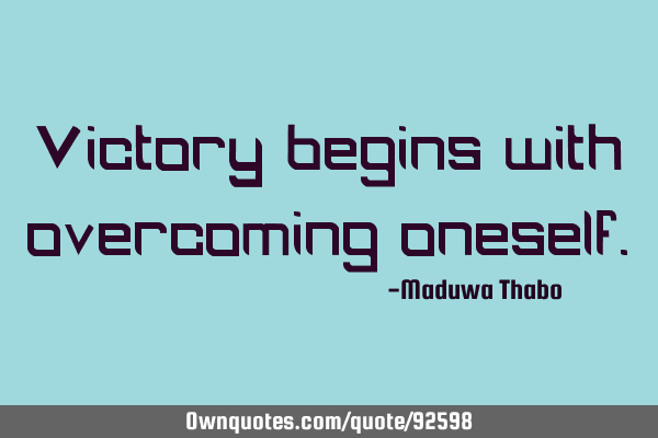 Victory begins with overcoming