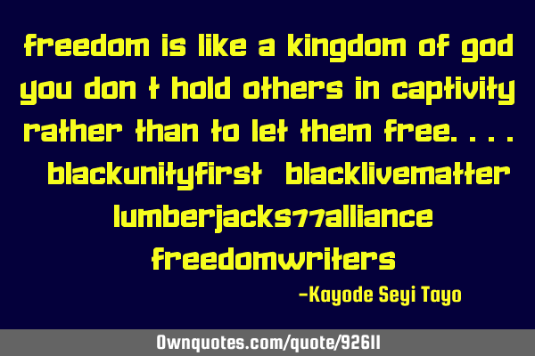 Freedom is like a kingdom of God you don