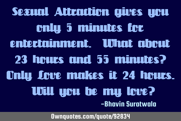 Sexual Attraction gives you only 5 minutes for entertainment. What about 23 hours and 55 minutes? O