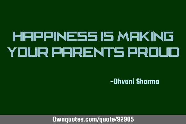 Happiness is making your parents proud !