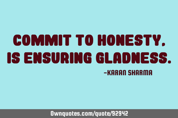 Commit to honesty,is ensuring