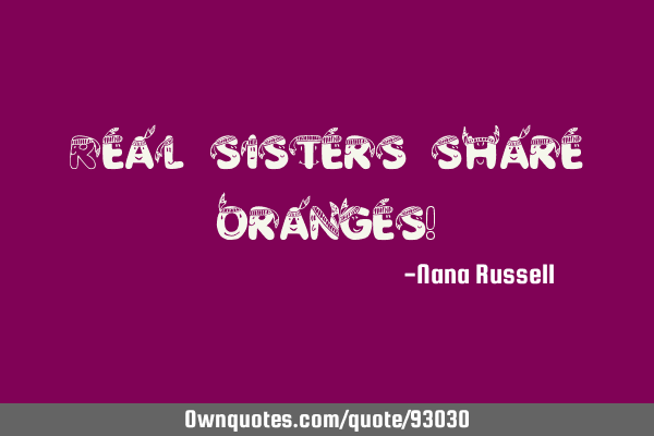 Real sisters share oranges!