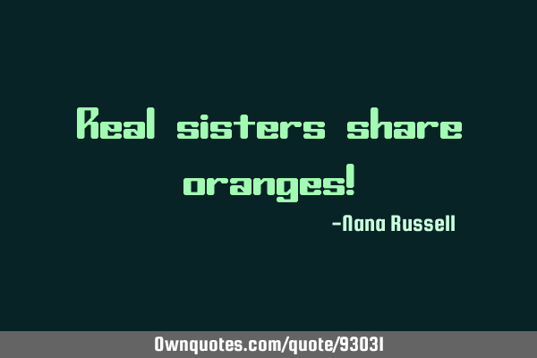 Real sisters share oranges!