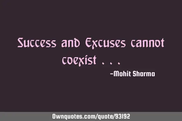 Success and Excuses cannot coexist