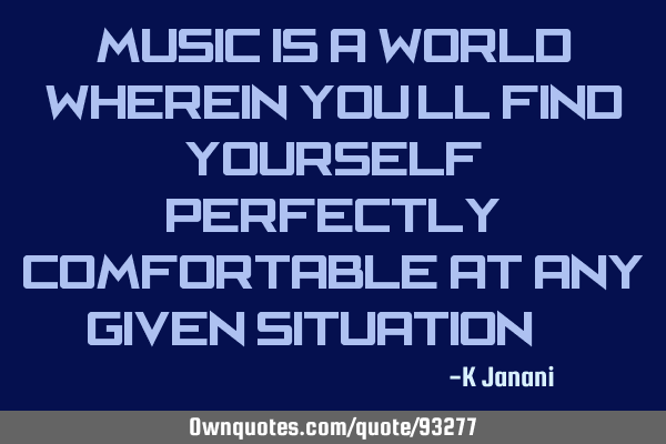 Music is a World wherein you