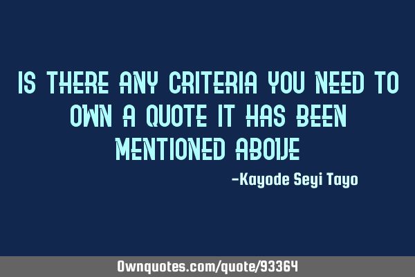 Is there any criteria you need to own a quote it has been mentioned