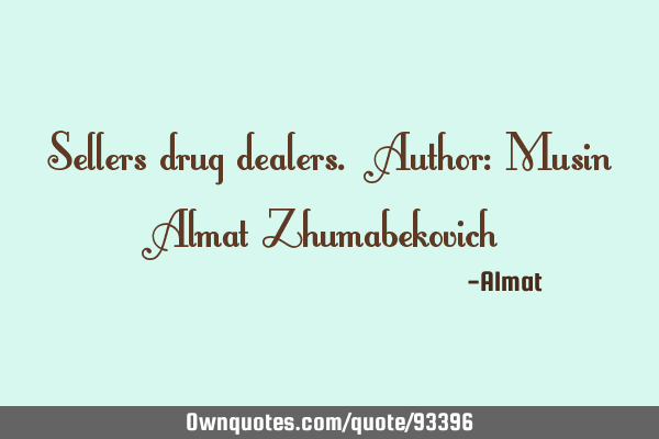 Sellers drug dealers. Author: Musin Almat Z