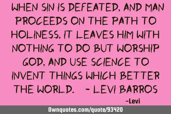 "When sin is defeated, and man proceeds on the path to holiness, it leaves him with nothing to do