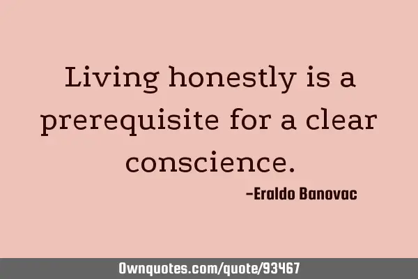 Living honestly is a prerequisite for a clear