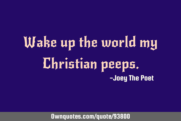Wake up the world my Christian