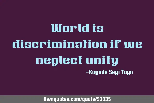 World is discrimination if we neglect