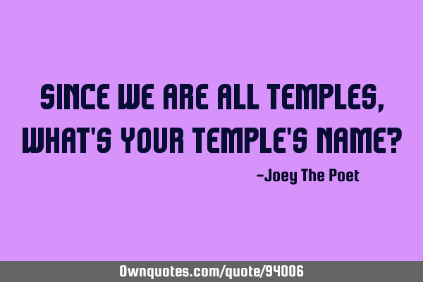 Since we are all temples, what