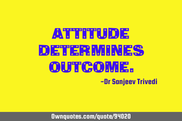 Attitude determines