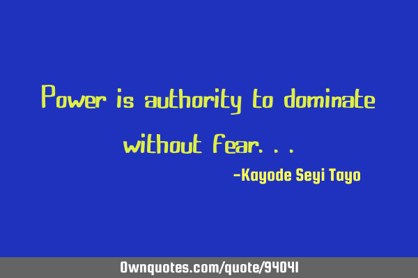Power is authority to dominate without