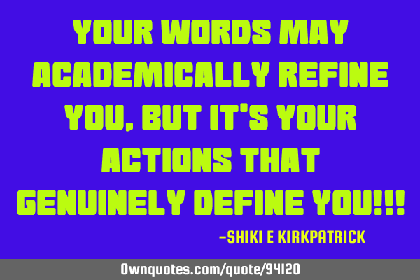 Your Words May Academically Refine You, But It