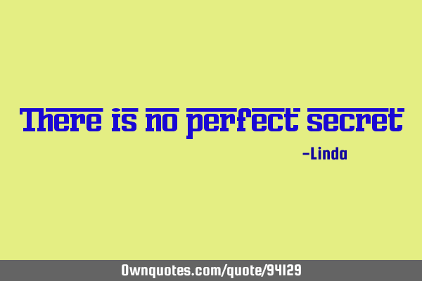 There is no perfect