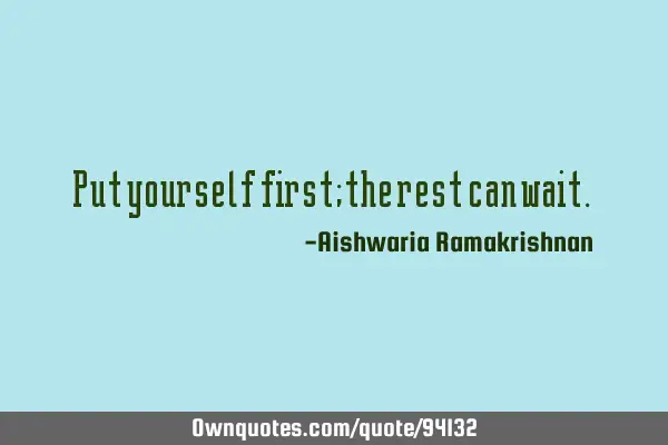 Put yourself first;the rest can